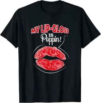 My Lip Gloss Is Poppin Love Lipstick Lip Gloss Boss Shirt T-Shirt